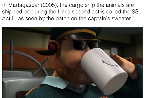 movie details - madagascar ship captain - In Madagascar 2005, the cargo ship the animals are shipped on during the film's second act is called the Ss Act Ii, as seen by the patch on the captain's sweater.