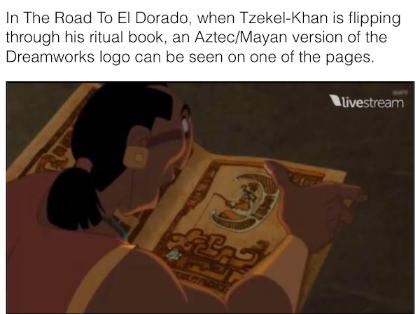 movie details - dreamworks logo el dorado - In The Road To El Dorado, when TzekelKhan is flipping through his ritual book, an AztecMayan version of the Dreamworks logo can be seen on one of the pages. livestream che