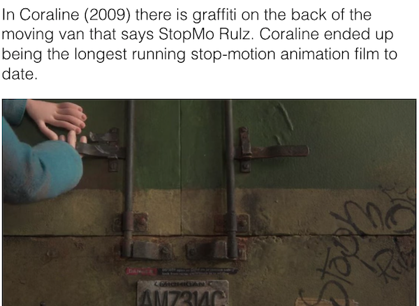 movie details - angle - In Coraline 2009 there is graffiti on the back of the moving van that says StopMo Rulz. Coraline ended up being the longest running stopmotion animation film to date. Idea Egan JAM73140