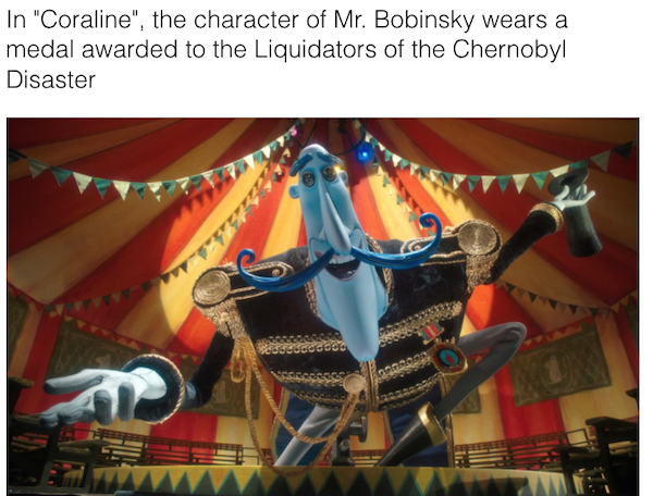 movie details - mr bobinsky coraline circus - In "Coraline", the character of Mr. Bobinsky wears a medal awarded to the Liquidators of the Chernobyl Disaster