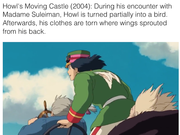 movie details - cartoon - Howl's Moving Castle 2004 During his encounter with Madame Suleiman, Howl is turned partially into a bird. Afterwards, his clothes are torn where wings sprouted from his back.