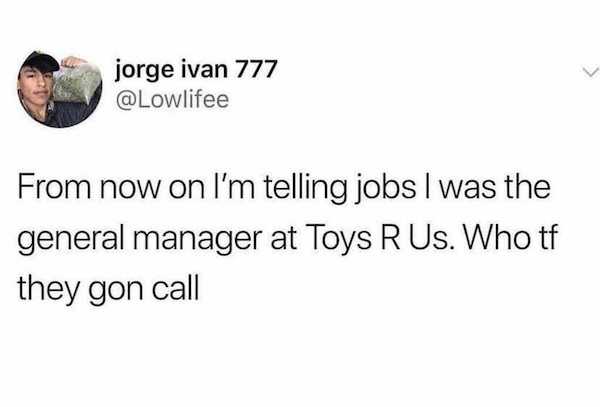 maybe the nose is the fourth hole - jorge ivan 777 From now on I'm telling jobs I was the general manager at Toys R Us. Who tf they gon call