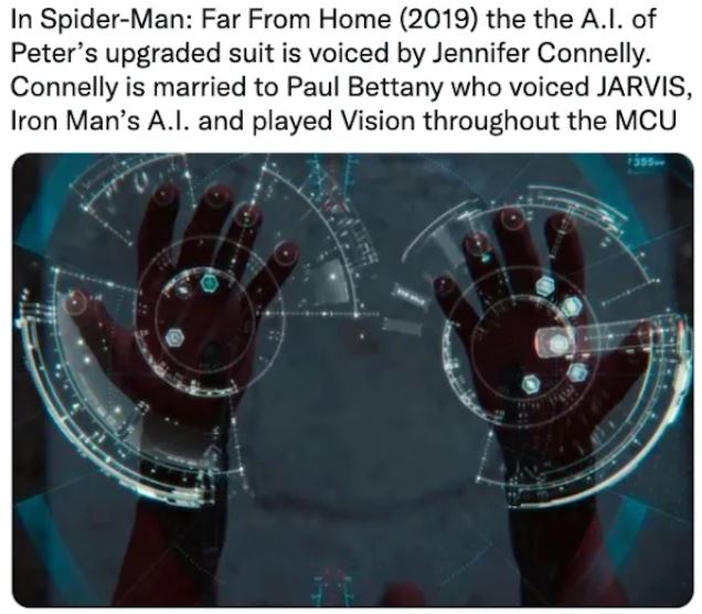 movie easter eggs - karen spider man homecoming - In SpiderMan Far From Home 2019 the the A.I. of Peter's upgraded suit is voiced by Jennifer Connelly. Connelly is married to Paul Bettany who voiced Jarvis, Iron Man's A.I. and played Vision throughout the