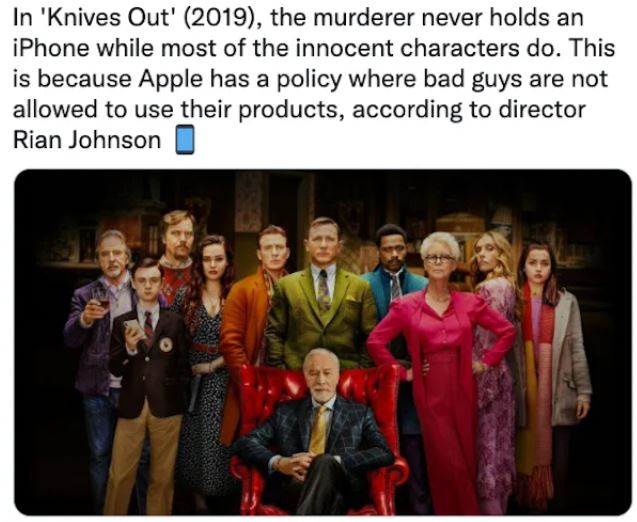 movie easter eggs - knives out - In 'Knives Out' 2019, the murderer never holds an iPhone while most of the innocent characters do. This is because Apple has a policy where bad guys are not allowed to use their products, according to director Rian Johnson