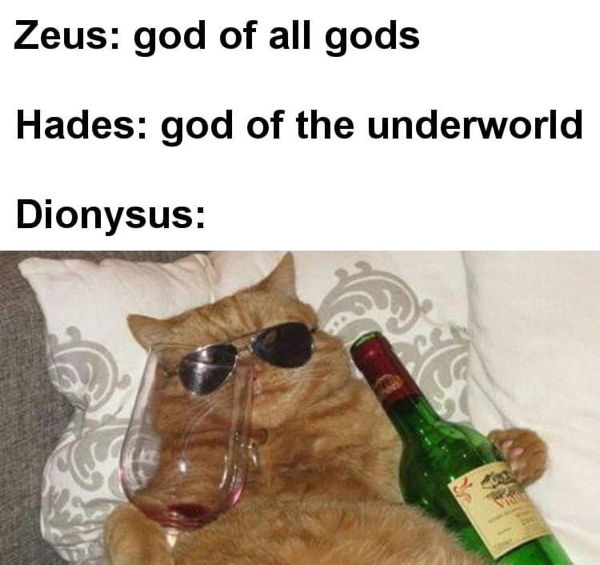 dionysus meme - Zeus god of all gods Hades god of the underworld Dionysus