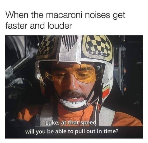 biggs darklighter - When the macaroni noises get faster and louder Finde Luke, at that speed, will you be able to pull out in time?