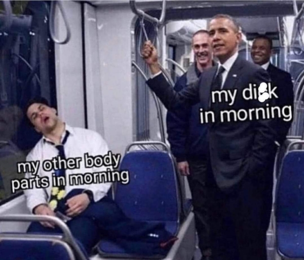 fresh as a daisy meme - my dick in morning my other body parts in morning