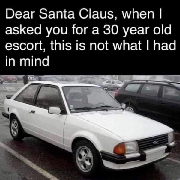 dirty memes and pics - dear santa when i asked for a 30 year old escort - Dear Santa Claus, when I asked you for a 30 year old escort, this is not what I had in mind