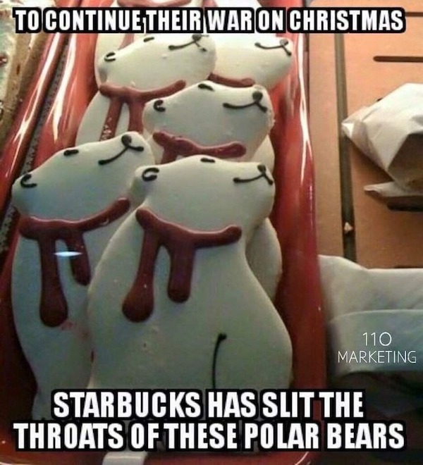 dirty memes and pics - starbucks polar bear cookie - To Continue Their War On Christmas 110 Marketing Starbucks Has Slit The Throats Of These Polar Bears
