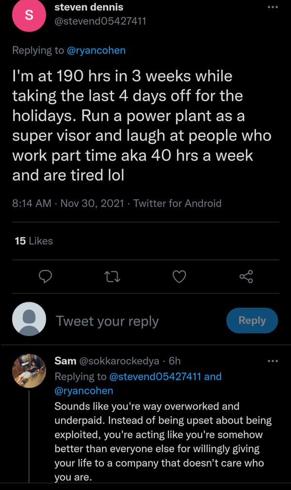 savage comments - screenshot - S steven dennis I'm at 190 hrs in 3 weeks while taking the last 4 days off for the holidays. Run a power plant as a super visor and laugh at people who work part time aka 40 hrs a week and are tired lol Twitter for Android 1