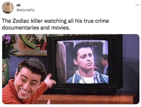 2021 year in review  - joey friends - ak The Zodiac killer watching all his true crime documentaries and movies.