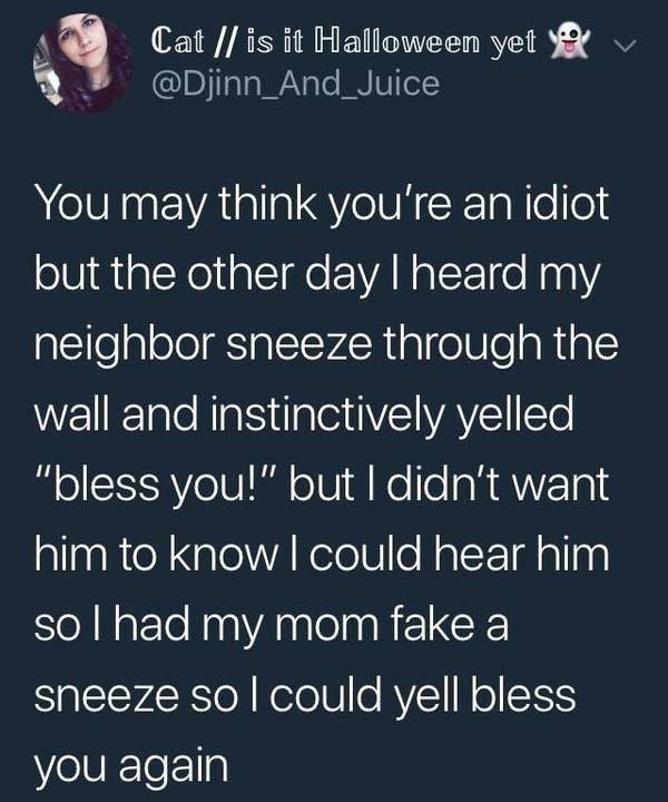 awkward moments - iphone 4s siri - Cat is it Halloween yet You may think you're an idiot but the other day I heard my neighbor sneeze through the wall and instinctively yelled "bless you!" but I didn't want him to know I could hear him sol had my mom fake
