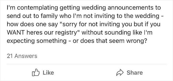 trashy wedding - latex equation beautiful - I'm contemplating getting wedding announcements to send out to family who I'm not inviting to the wedding how does one say "sorry for not inviting you but if you Want heres our registry" without sounding I'm exp