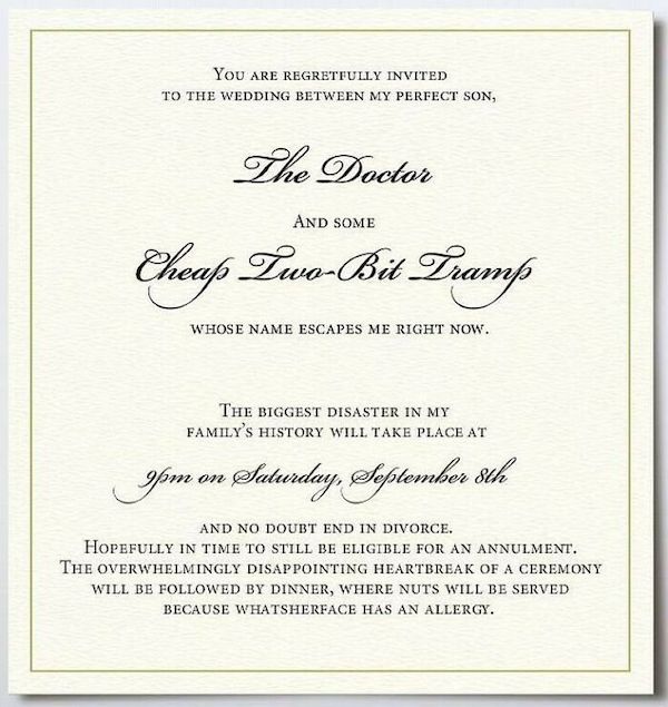 trashy wedding - wedding invitation quotes - You Are Regretfully Invited To The Wedding Between My Perfect Son, Dhe Doctor And Some Cheap TwoBi Dramp Whose Name Escapes Me Right Now. The Biggest Disaster In My Family'S History Will Take Place At Ipm on Sa