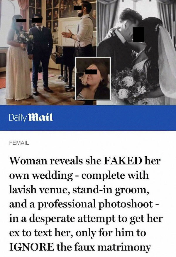 trashy wedding - Daily Mail Femail Woman reveals she Faked her own wedding complete with lavish venue, standin groom, and a professional photoshoot in a desperate attempt to get her ex to text her, only for him to Ignore the faux matrimony a