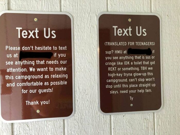 cringe pics - campground sign translated for teens - Text Us Text Us if you Please don't hesitate to text us at see anything that needs our attention. We want to make this campground as relaxing and comfortable as possible for our guests! Translated For T