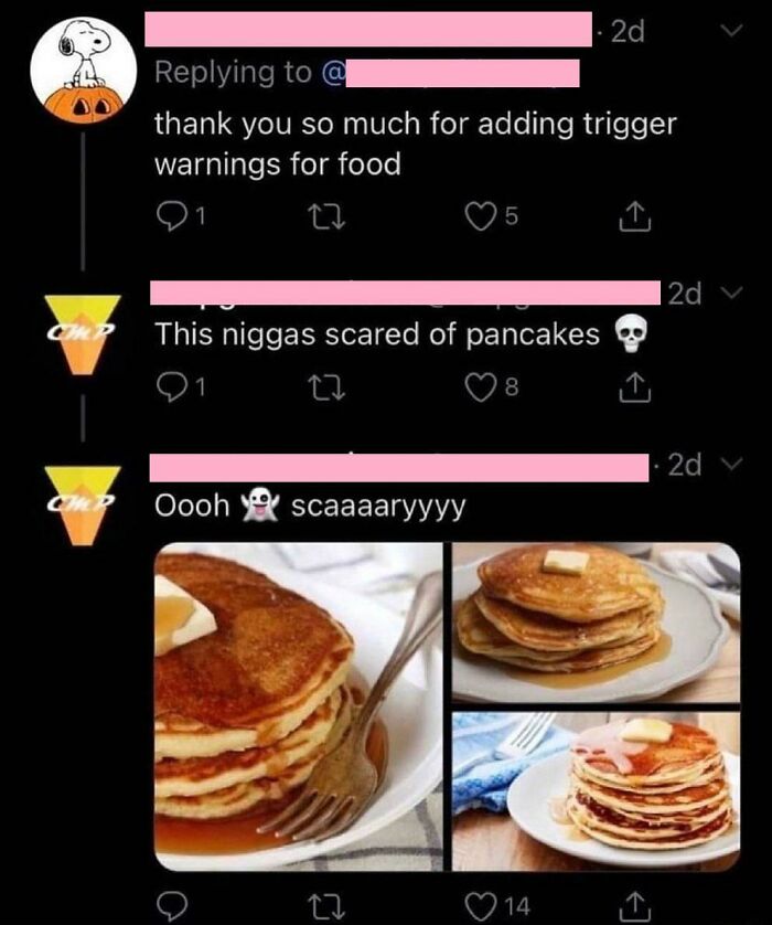 cringe pics - scared of pancakes - 2d a thank you so much for adding trigger warnings for food 27 1 5 Ot | 2d v On This niggas scared of pancakes 27 8 2d V Ch Oooh scaaaaryyyy 27 14