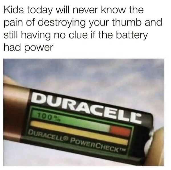 electronics accessory - Kids today will never know the pain of destroying your thumb and still having no clue if the battery had power Duracell 100. Duracell Powercheck