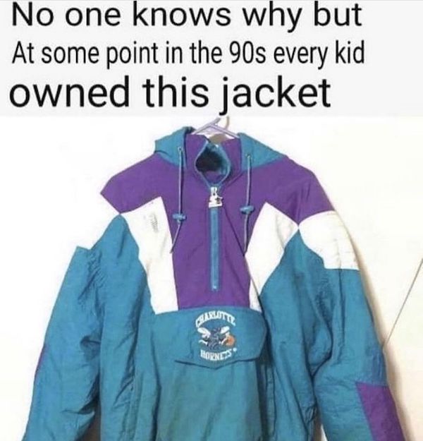 90s jacket meme - No one knows why but At some point in the 90s every kid owned this jacket Rornets