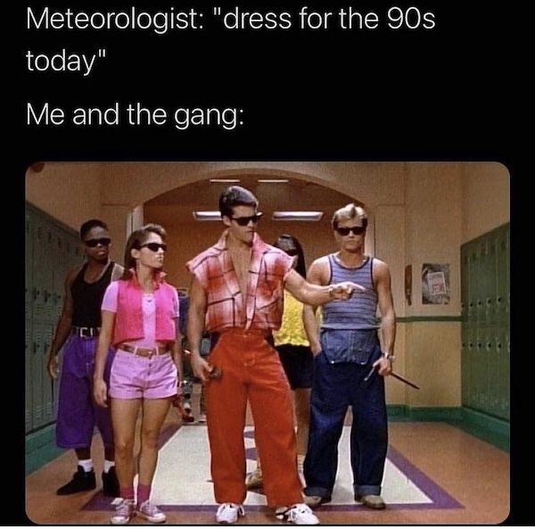 power rangers 90s meme - Meteorologist "dress for the 90s today" Me and the gang