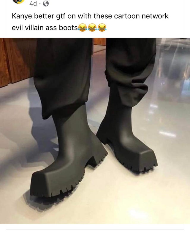savage comments - tf2 soldier boots - 4d. . Kanye better gtf on with these cartoon network evil villain ass bootsae