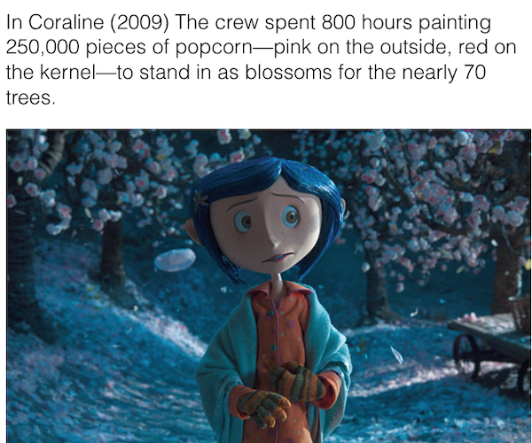 movie details - easter eggs - coraline 4k - In Coraline 2009 The crew spent 800 hours painting 250,000 pieces of popcornpink on the outside, red on the kernelto stand in as blossoms for the nearly 70 trees.