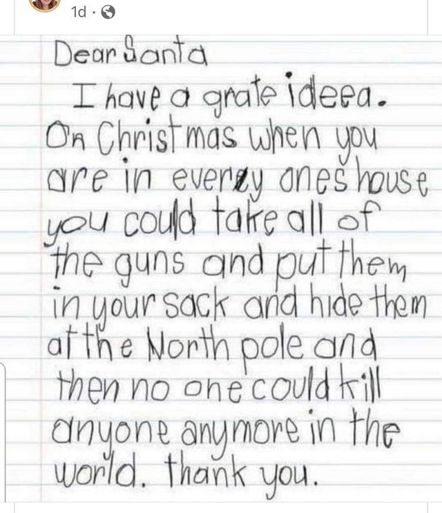 people lying online for cloout - american schools - 1d. Deardanta I have a grate ideea. On Christmas when you are in everky ones house you could take all of the guns and put them in your sack and hide them at the North pole and then no one could kill anyo