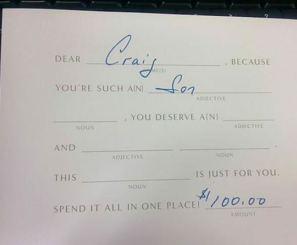 laziest people - lazy people - handwriting - Craig Dear Because You'Re Such AN fon Adtective You Deserve Ain Noun Adiective And Adjective Noun This Is Just For You. Noun $1,100.00 Spend It All In One Place Amount