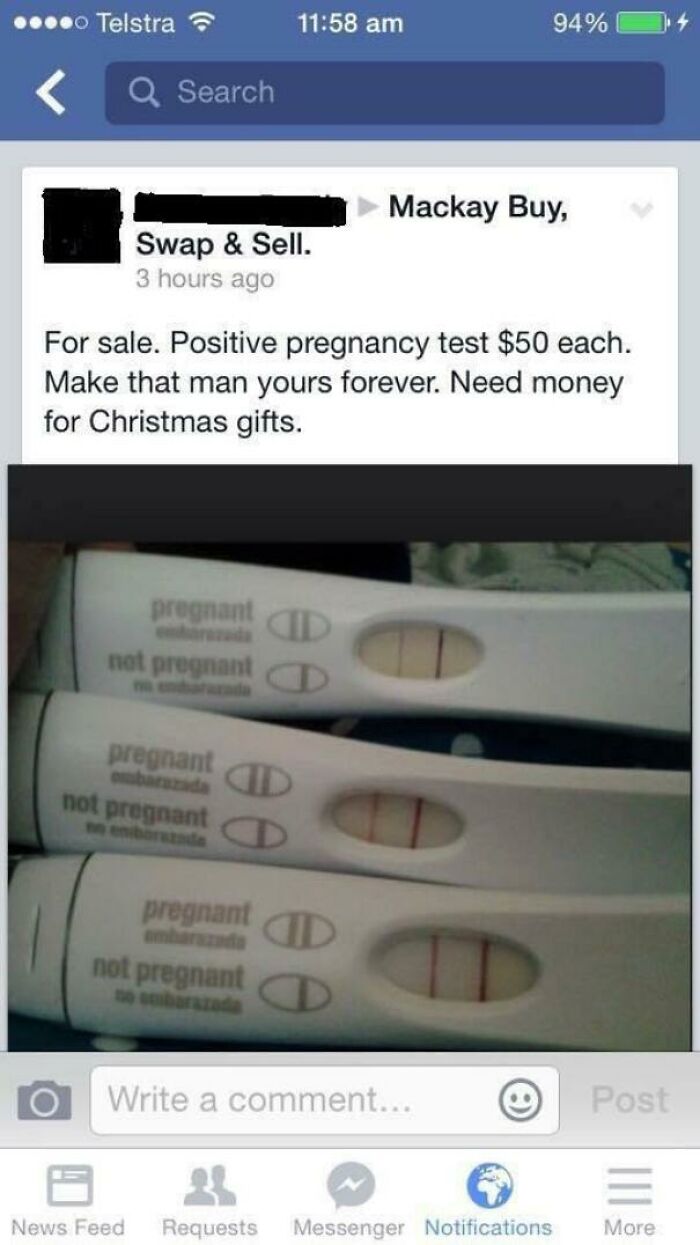 bad people - christmas - positive pregnancy test for sale - ...0 Telstra 94% Q Search Mackay Buy, Swap & Sell. 3 hours ago For sale. Positive pregnancy test $50 each. Make that man yours forever. Need money for Christmas gifts. pregnant Id not pregnant pr