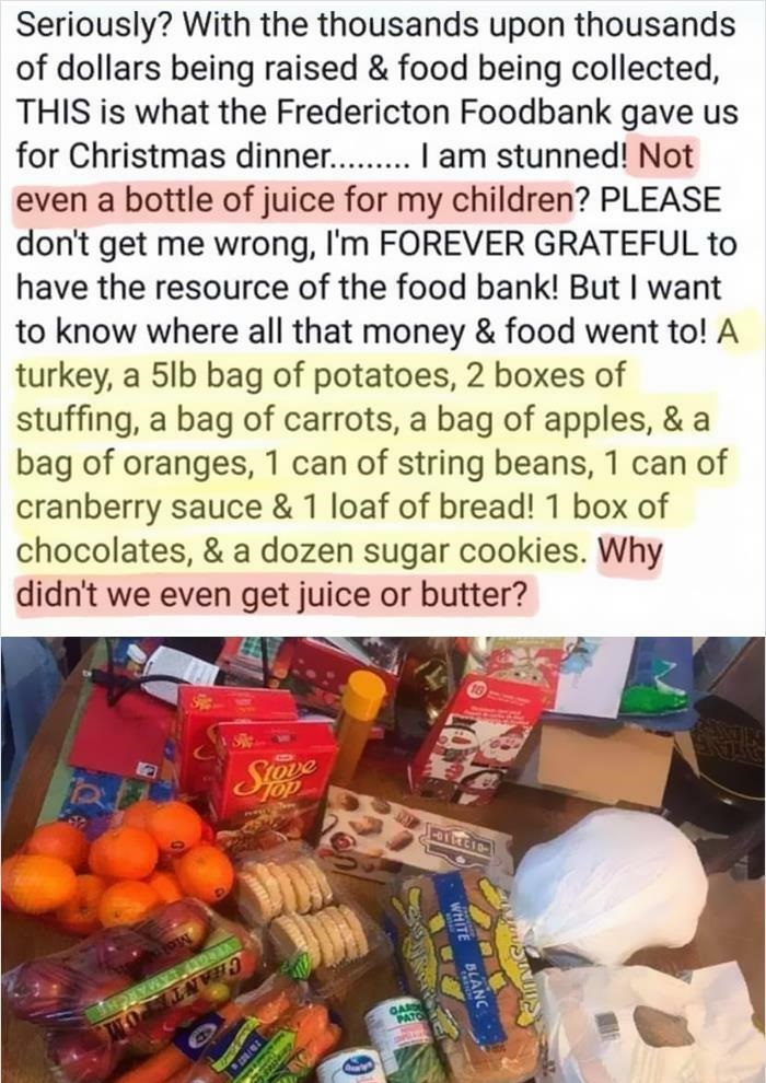 bad people - christmas - local food - Seriously? With the thousands upon thousands of dollars being raised & food being collected, This is what the Fredericton Foodbank gave us for Christmas dinner......... I am stunned! Not even a bottle of juice for my 