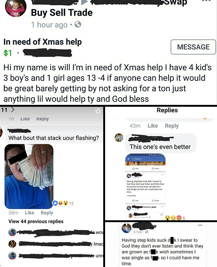 bad people - christmas - web page - w Wap Buy Sell Trade 1 hour ago In need of Xmas help Message $1 Hi my name is will I'm in need of Xmas help I have 4 kid's 3 boy's and 1 girl ages 13 4 if anyone can help it would be great barely getting by not asking f