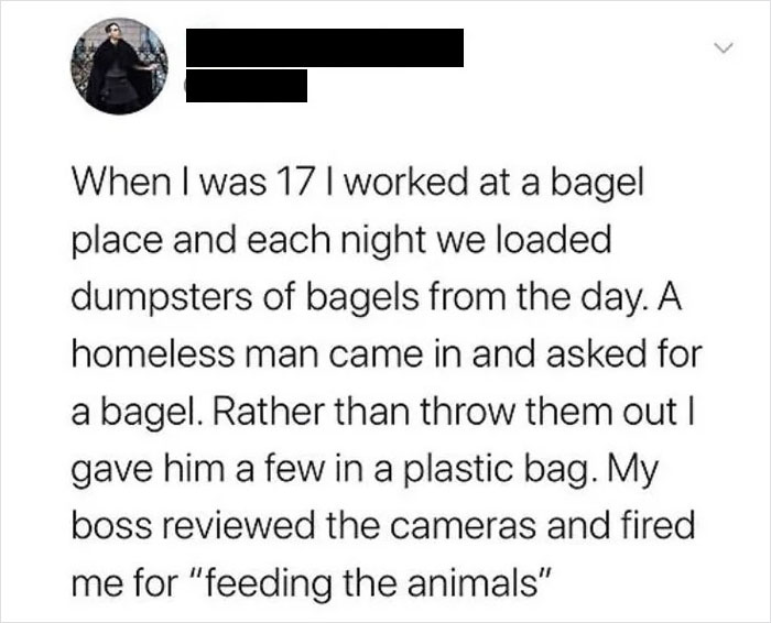 dump people and jokes - 1 peter 3 3 4 - When I was 17 I worked at a bagel place and each night we loaded dumpsters of bagels from the day. A homeless man came in and asked for a bagel. Rather than throw them out | gave him a few in a plastic bag. My boss 