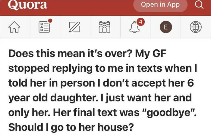dump people and jokes - boy and girl conversation quotes - Quora Open in App a 4 E Does this mean it's over? My Gf stopped me in texts when I told her in person I don't accept her 6 year old daughter. I just want her and only her. Her final text was