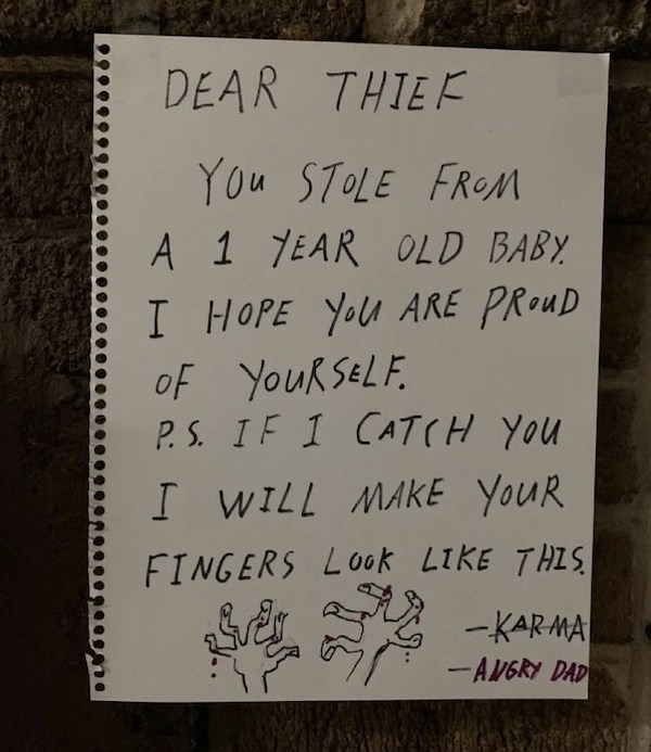 notes - handwriting - Dear Thief You Stole From A 1 Year Old Baby. I Hope You Are Proud of Yourself P.S. If I Catch You I Will Make Your Fingers Look This, 09 Karma Angry Dad ses