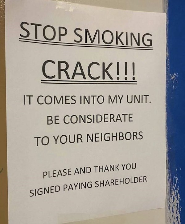 notes - sign - Stop Smoking Crack!!! It Comes Into My Unit. Be Considerate To Your Neighbors Please And Thank You Signed Paying holder