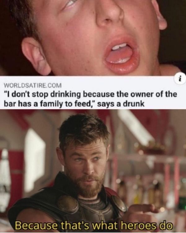 wild headlines - because thats what heros do - i Worldsatire.Com "I don't stop drinking because the owner of the bar has a family to feed," says a drunk Because that's what heroes do