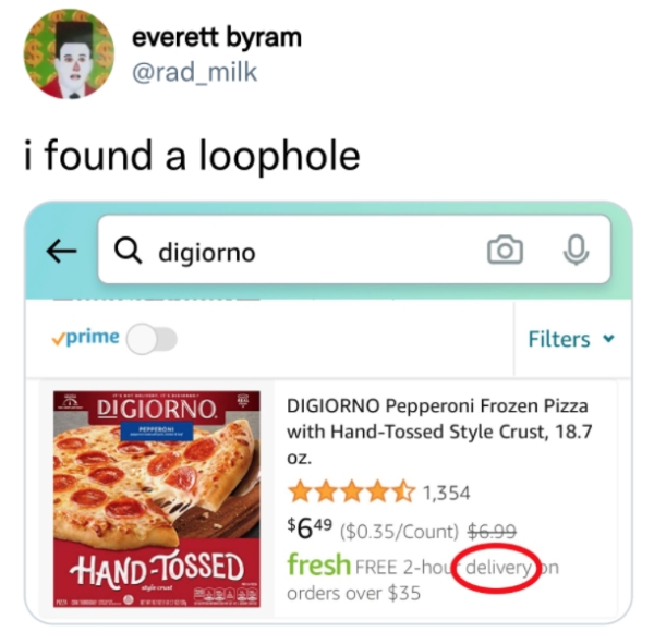best tweets 2021 -recipe - everett byram i found a loophole Q digiorno vprime Filters Digiorno. Digiorno Pepperoni Frozen Pizza with HandTossed Style Crust, 18.7 oz. 1,354 $649 $0.35Count $6.99 2 orders over $35 HandTossed fresh Free 2hou delivery on