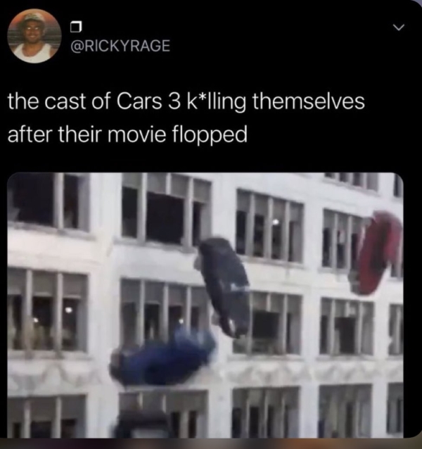 stupid funny things - cast of cars 3 killing themselves twitter - the cast of Cars 3 klling themselves after their movie flopped