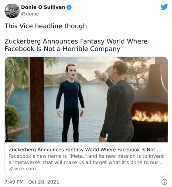 wtf news headlines - zuckerberg meta presentation - Donie O'Sullivan This Vice headline though. Zuckerberg Announces Fantasy World Where Facebook Is Not a Horrible Company Zuckerberg Announces Fantasy World Where Facebook Is Not ... Facebook's new name is