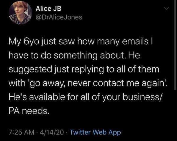 atmosphere - Alice Jb Jones My hyo just saw how many emails | have to do something about. He suggested just all of them with 'go away, never contact me again'. He's available for all of your business Pa needs. 41420 Twitter Web App