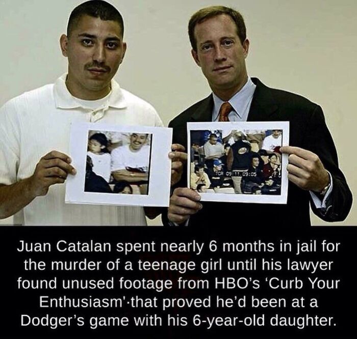 times justice was served  - juan catalan wife - Ca 09.1. Juan Catalan spent nearly 6 months in jail for the murder of a teenage girl until his lawyer found unused footage from Hbo's 'Curb Your Enthusiasm'that proved he'd been at a Dodger's game with his 6