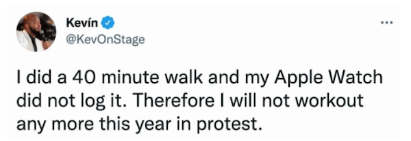 funny tweets - paper - ... Kevn I did a 40 minute walk and my Apple Watch did not log it. Therefore I will not workout any more this year in protest.