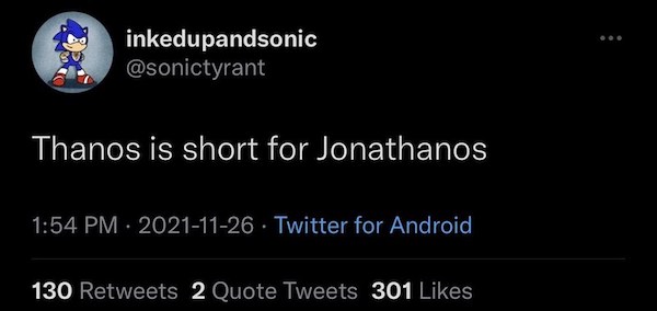 funny tweets - atmosphere - inkedupandsonic Thanos is short for Jonathanos Twitter for Android 130 2 Quote Tweets 301