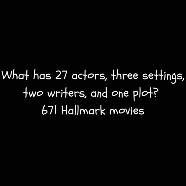 quotes dark wallpaper philosophy - what has 27 actors, three settings, two writers, and one plot? ? 671 Hallmark movies