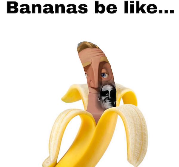 bananas be like meme - Bananas be ...