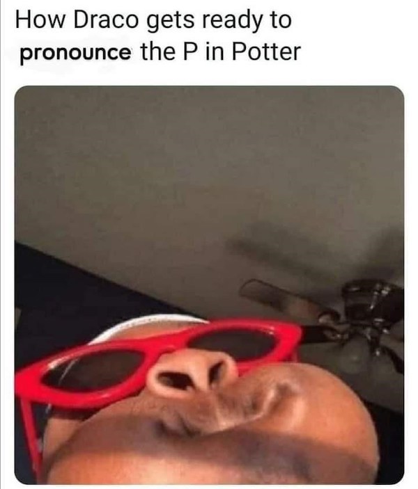 draco malfoy says potter - How Draco gets ready to pronounce the P in Potter