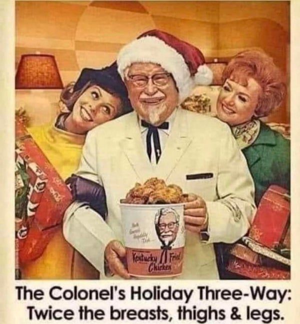 colonel's holiday three way - Kentucky Fried Chicken The Colonel's Holiday ThreeWay Twice the breasts, thighs & legs.