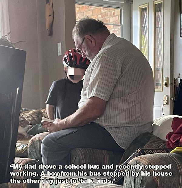 photo caption - "My dad drove a school bus and recently stopped working. A boy from his bus stopped by his house the other day just to talk birds.