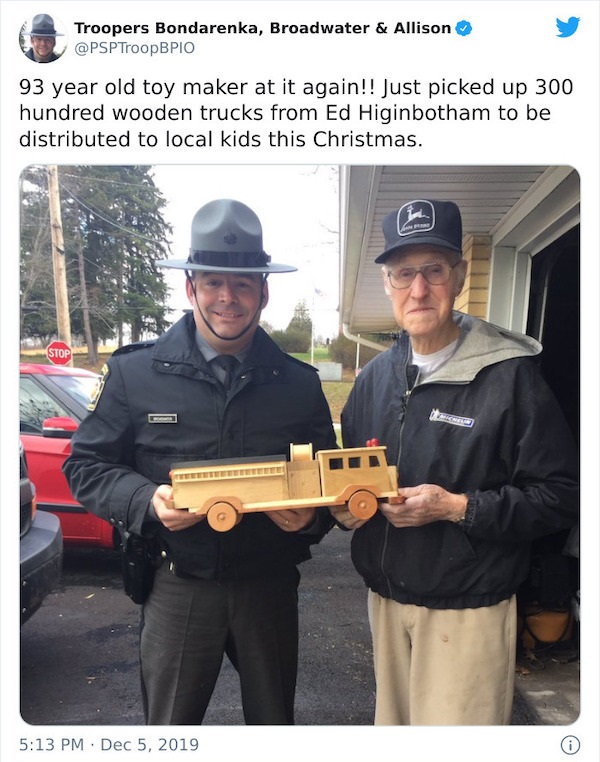 ed higinbotham - Troopers Bondarenka, Broadwater & Allison 93 year old toy maker at it again!! Just picked up 300 hundred wooden trucks from Ed Higinbotham to be distributed to local kids this Christmas. Stop