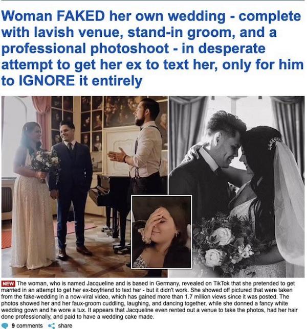 dumb people - ford - Woman Faked her own wedding complete with lavish venue, standin groom, and a professional photoshoot in desperate attempt to get her ex to text her, only for him to Ignore it entirely New The woman, who is named Jacqueline and is base